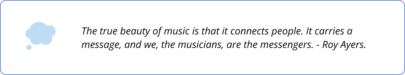 Quote - The true beauty of music is that it connects people. It carries a message, and we, the musicians, are the messengers. - Roy Ayers.